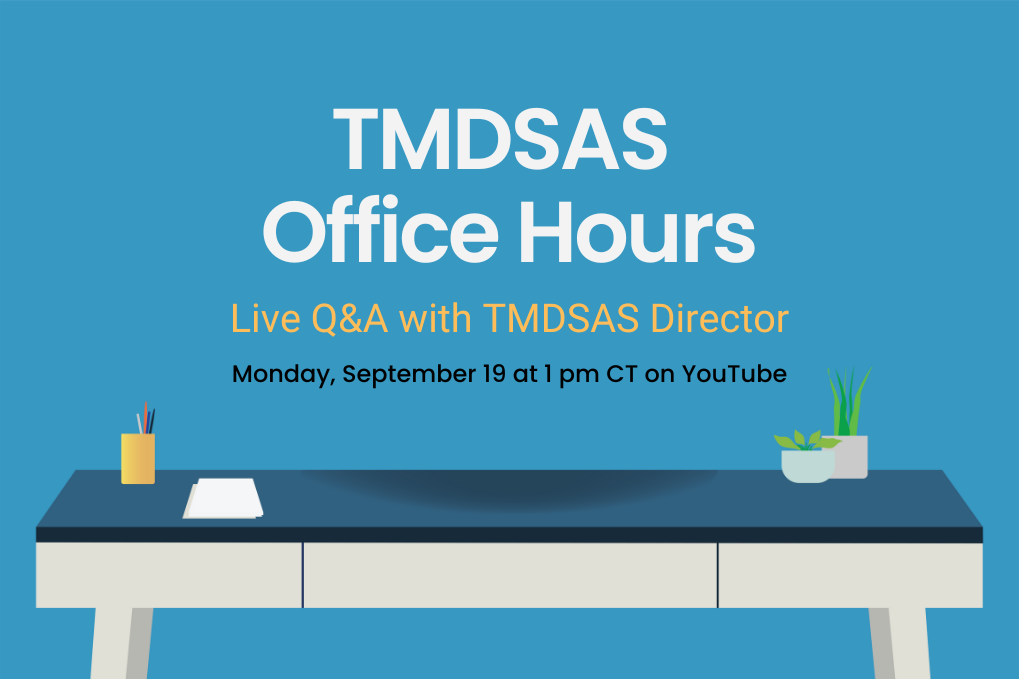 Office Hours with TMDSAS Director on 9/19 at 1pm CT on YouTube